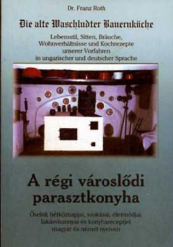 Dr. Franz Roth - Die alte Waschludter Bauernkche - A rgi vrosldi parasztkonyha