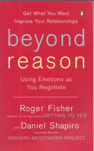 Fisher, Roger, Daniel Shapiro - Beyond Reason - Using Emotions as You Negotitae
