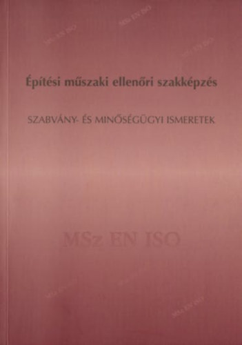 Dr. Bnky Tams, Dr. Bonifert Gyrgy, Fldessyn Nagy Mrta - ptsi mszaki ellenri szakkpzs - Szabvny- s minsggyi ismeretek