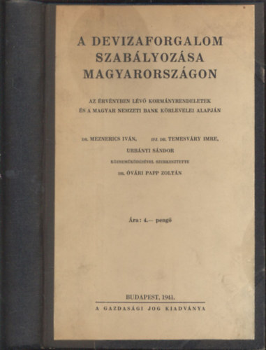 Dr. (szerk.) �v�ri Papp Zolt�n - A devizaforgalom szab�lyoz�sa Magyarorsz�gon - Az �rv�nyben l�v� korm�nyrendeletek �s a Magyar Nemzeti Bank k�rlevelei alapj�n