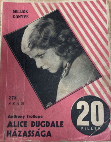 Anthony Trollope - Alice Dugdale hzassga (Millik knyve 278. szm)
