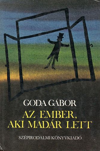 Goda Gábor - Az ember, aki madár lett