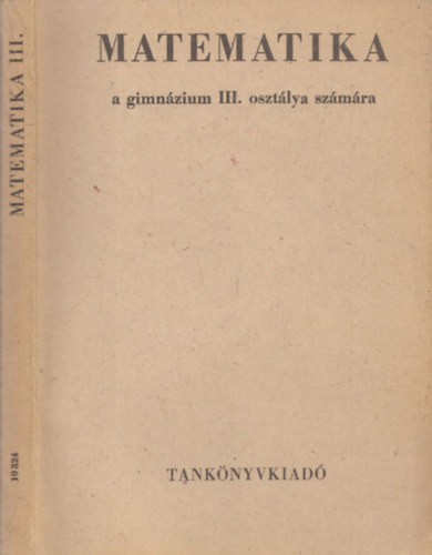 Cser Andor, Horvay Katalin, Pálmai Lóránt - Matematika III. (a gimnázium III. osztálya számára)