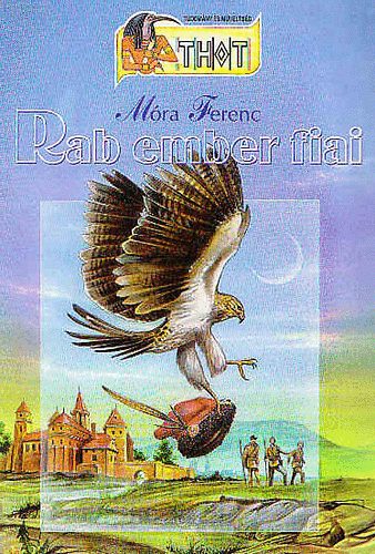 M�ra Ferenc - Rab ember fiai