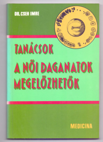 Dr. Cseh Imre - A n�i daganatok megel�zhet�k (Tan�csok - 15 �br�val)