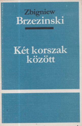 Zbigniew Brezinski - K�t korszak k�z�tt - sz�mozott, z�rt terjeszt�s� kiadv�ny