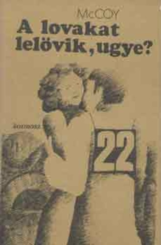 Horace McCoy - A lovakat lel�vik, ugye?