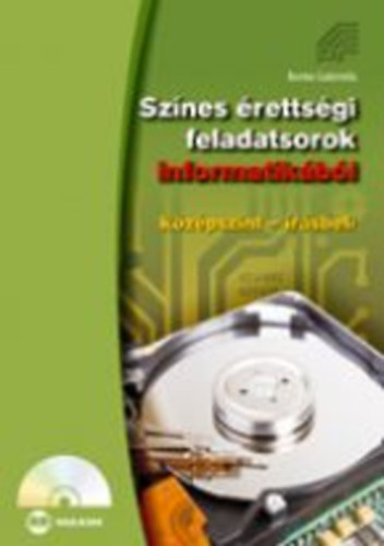 Benke Gabriella - Színes érettségi feladatsorok informatikából (középszint - gyakorlati)