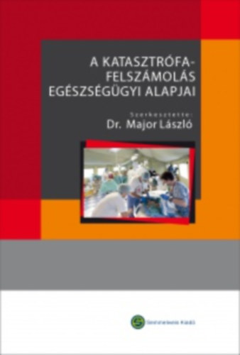 Dr. Major Lszl (szerk.) - A katasztrfafelszmols egszsggyi alapjai