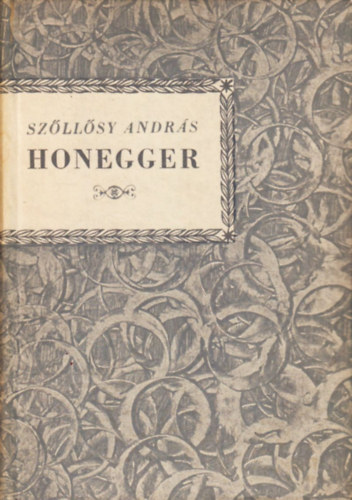Szőllősy András - Arthur Honegger (Kis zenei könyvtár)