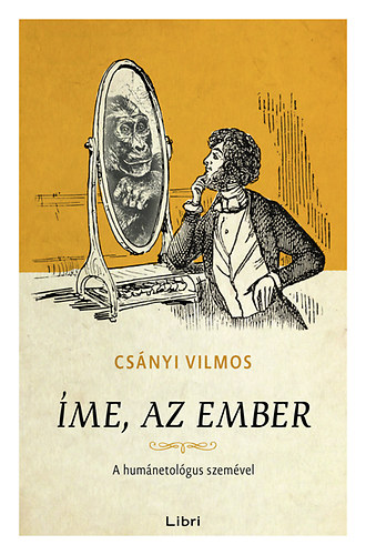 Csányi Vilmos - Íme, az ember