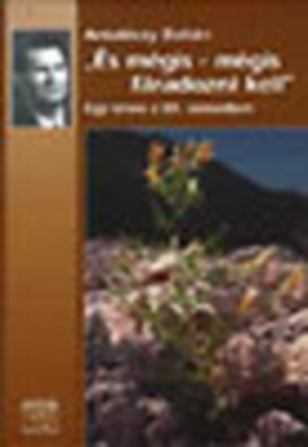 Antal�czy Zolt�n - "�s m�gis-m�gis f�radozni kell" egy orvos a XX. sz�zadban