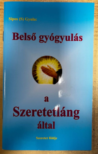 Sipos (S) Gyula - Bels� gy�gyul�s a Szeretetl�ng �ltal