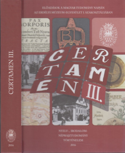 Egyed Emese (szerk.), Pak� L�szl� (szerk) - Certamen III. (El�ad�sok a Magyar Tudom�ny napj�n az Erd�lyi M�zeum-Egyes�let I. Szakoszt�ly�ban)