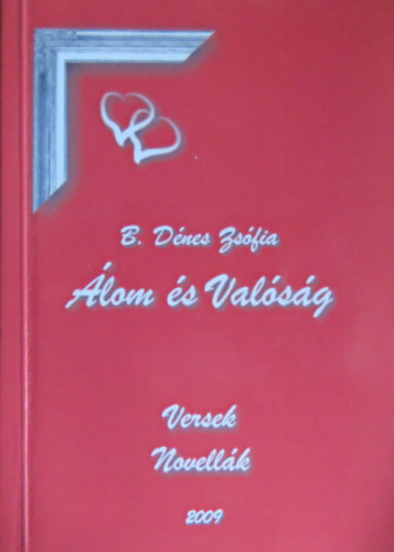 B. D�nes Zs�fia - �lom �s val�s�g - versek, novell�k