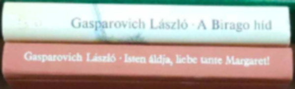 Gasparovich László - 2 db Gasparovich László könyv: Isten áldja, liebe tante Margaret! - A Birago híd