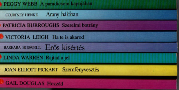 Peggy Webb, Courtney Henke, Patricia Burroughs, Victoria Leigh, Linda Warren, Barbara Boswell, Joan Elliott Pickart, Gail Douglas - 8 db Vörös Rózsa együtt: Hozzád, Szemfényvesztés, Erős kisértés, Rajtad a jel, Ha te is akarod, Szerelmi botrány, Arany hálóban, A paradicsom kapujában.