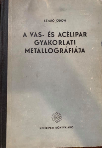 Szab� �d�n - A vas- �s ac�lipar gyakorlati metallogr�fi�ja