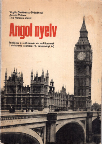 Virgiliu Stefnescu-Drgnesti - Angol nyelv - Tanknyv a rel-humn s szaklceumok I. vfolyama szmra ( V. tanulmnyi v )