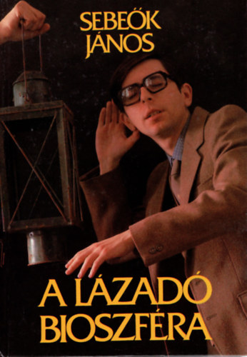 Sebeők János - A lázadó bioszféra avagy az ötödik égtáj könyve