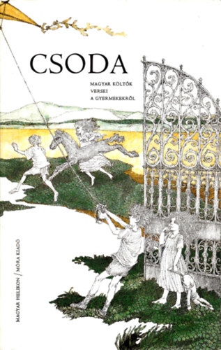 Borb�ly S�ndor ( szerk. ) - Csoda (Magyar k�lt�k versei a gyermekekr�l)