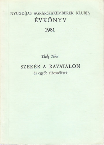 Thaly Tibor - Szekr a ravatalon (s egyb elbeszlsek)- Nyugdjas Agrrszakemberek Klubja vknyv 1981.
