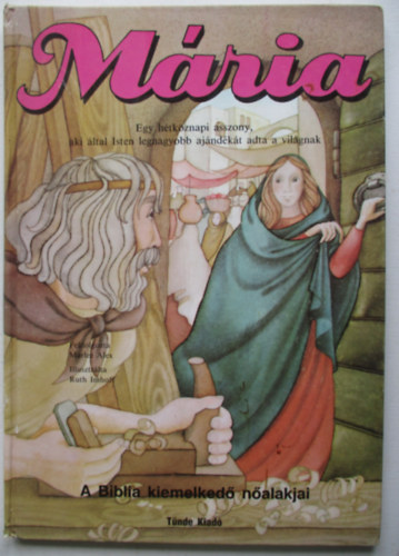 Alex Marlee - Mária Egy hétköznapi asszony... A Biblia kiemelkedő nőalakjai