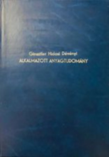 Ginsztler János; Hidasi Béla; Dévényi László - Alkalmazott anyagtudomány