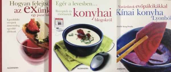 Claire Jacquet; Marina Veuillet, Gabrielle Keng-Peralta - Hogyan felejtsk el az exnket egy pazar lakomval + Egr a levesben + Knai konyha Lyonbl (3 ktet)