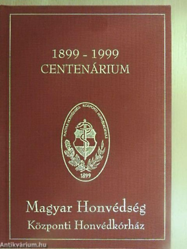 Magyar Honvdsg Kzponti Honvdkrhz Centenrium 1899-1999