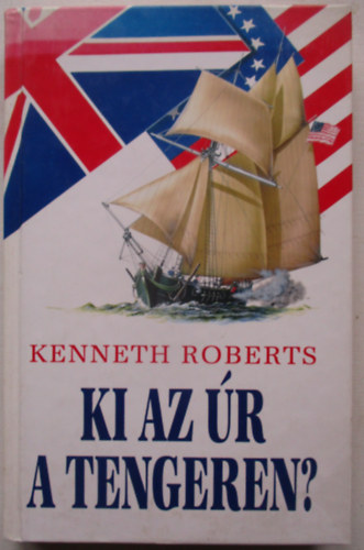 Kenneth Roberts - Ki az �r a tengeren?