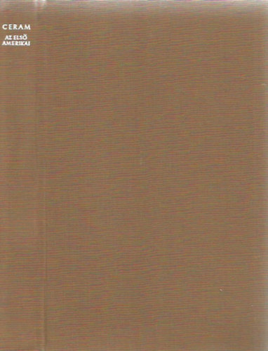Ceram - Az els� amerikai (Az �szak-amerikai r�g�szet reg�nye)