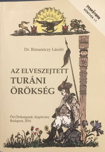Dr. Rimanóczy László - Az elveszejtett turáni örökség