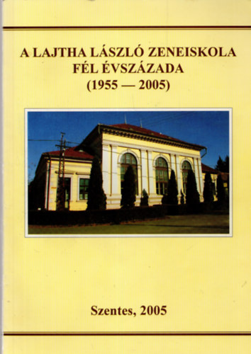 Mihly Bla, Labdi Lajos - A Lajta Lszl zeneiskola fl vszzada ( 1955-2005 )