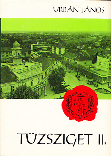 Urb�n J�nos - T�zsziget II. - Az adai f�ldmunk�s- �s munk�smozgalom kr�nik�ja (1919-1947)