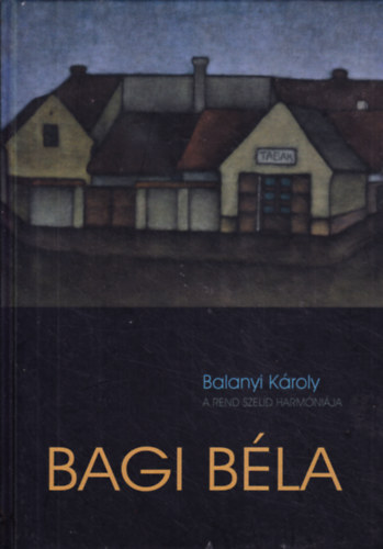 Balanyi Kroly - Bagi Bla - A rend szeld harmnija