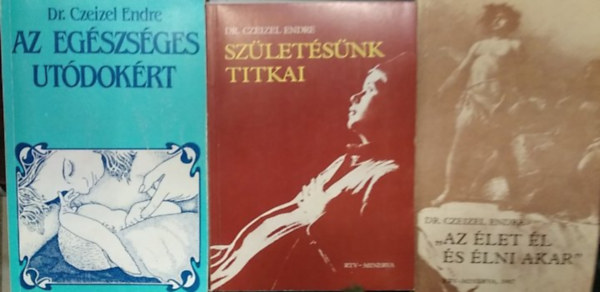 Dr. Czeizel Endre - 3 db Czeizel Endre m�: Az eg�szs�ges ut�dok�rt+ Sz�let�s�nk titkai+ Az �let �l �s �lni akar