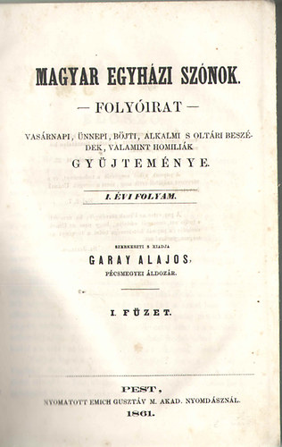 Garay Alajos (szerk.) - Magyar egyhzi sznok (folyirat) - Vasrnapi, nnepi, bjti, alkalmi s oltri beszdek, valamint homilik gyjtemnye (I. vi folyam)