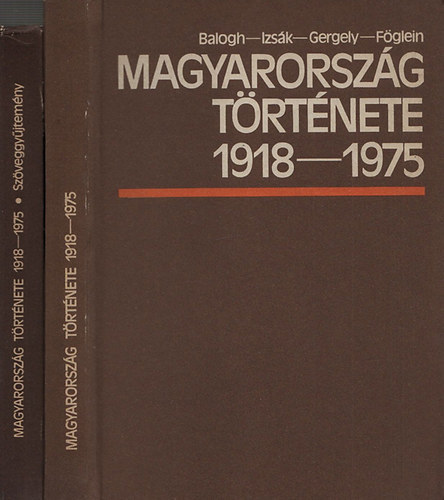 Balogh Sndor, Gergely Jen, Izsk Lajos, Fglein Gizella - Magyarorszg trtnete 1918-1975 I-II. (II.: Szveggyjtemny)