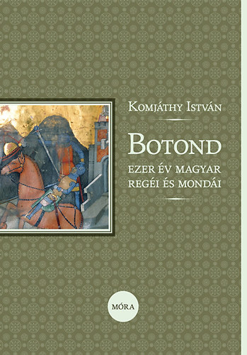 Komjthy Istvn - Botond - Ezer v magyar regi s mondi