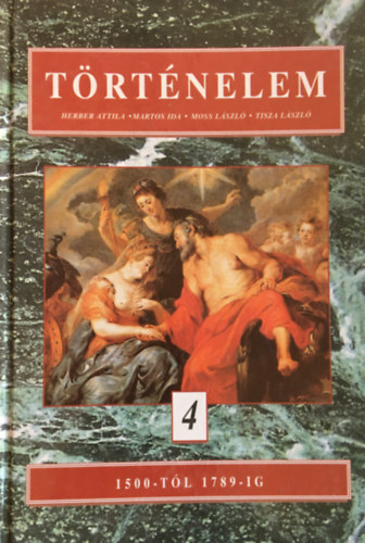Herber Attila - Martos Ida - Moss László - Tisza László - Történelem 4. 1500-től 1789-ig