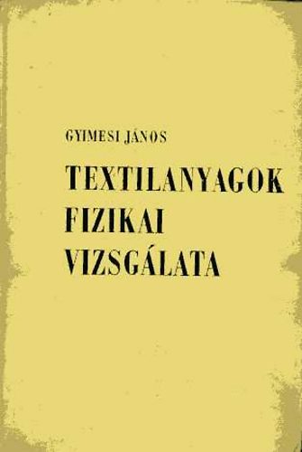 Gyimesi János - Textilanyagok fizikai vizsgálata