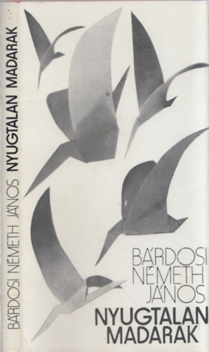 B�rdosi N�meth J�nos - Nyugtalan madarak - DEDIK�LT!