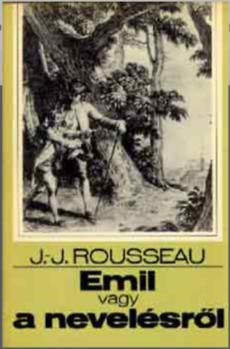 Jean-Jacques Rousseau - Emil, avagy a nevel�sr�l