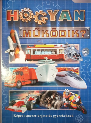 Olh Andor (szerk.) - Hogyan mkdik? - Kpes ismertterjeszts gyerekeknek