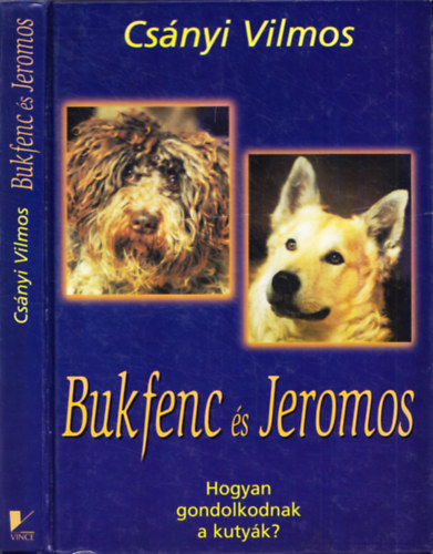 Csnyi Vilmos - Bukfenc s Jeromos - Hogyan gondolkodnak a kutyk?