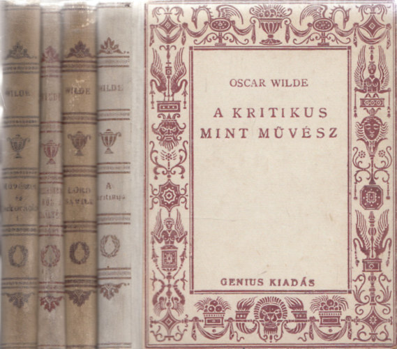 Kosztol�nyi Dezs� - Oscar Wilde - 4db Oscar Wilde m� - A kritikus mint m�v�sz + M�v�szet �s dekor�ci� + Szerelemb�l a kir�ly�rt! + Lord Arthur Savile b�ne