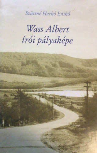 Szücsné Harkó Enikő - Wass Albert írói pályaképe