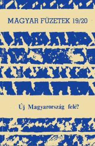 Kende Pter (fszerk.) - Magyar Fzetek 19/20. j Magyarorszg fel?