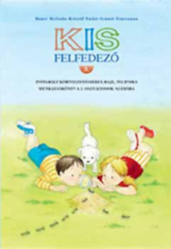 Bauer Melinda-Kristf Enik, Sznt Zsuzsanna - Kis Felfedez 3. - Integrlt krnyezetismeret-, Rajz-. Technika-munkatanknyv a 3. osztlyosok szmra